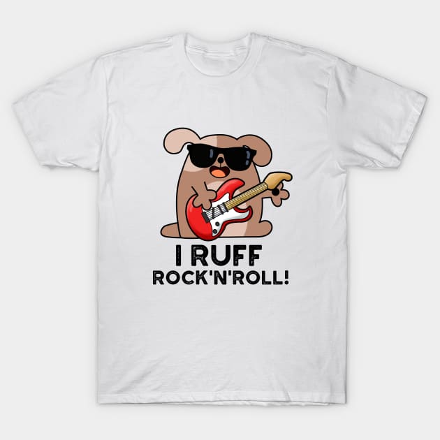 I Ruff Rock And Roll Cute Dog Pun T-Shirt by punnybone